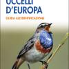 Uccelli D'europa. Guida All'identificazione. Ediz. Illustrata