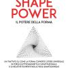 Shape Power. Il Potere Della Forma