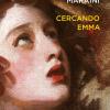 Cercando Emma. Gustave Flaubert E La Signora Bovary: Indagini Attorno A Un Romanzo