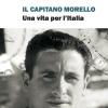 Il Capitano Morello. Una Vita Per L'italia