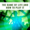 The game of life and how to play it
