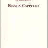 Bianca Cappello. Dramma Storico In Cinque Giornate [1839]
