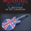 Morning Glory. Il Britpop In 101 Canzoni