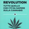 Canapa Revolution. Tutto Quello Che C' Da Sapere Sulla Cannabis