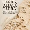 Terra Amata Terra. Riflessioni Sulla Societ�, L'arte E Il Benessere