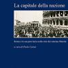 La Capitale Della Nazione. Roma E La Sua Provincia Nella Crisi Del Sistema Liberale