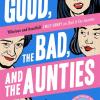 The Good, The Bad, And The Aunties: The Laugh-out-loud Romantic Comedy From The Award-winning Author Of Dial A For Aunties: Book 3
