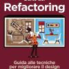 L'arte Del Refactoring. Guida Alle Tecniche Per Migliorare Il Design E La Leggibilit Del Codice