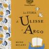 La Storia Di Ulisse E Argo. Ediz. A Colori. Ediz. Deluxe