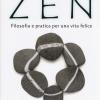 Zen. Filosofia e pratica per una vita felice