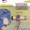 La Costituzione italiana. Vita, passioni e avventure