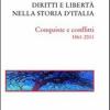 Diritti e libert nella storia d'Italia. Conquiste e conflitti 1861-2011