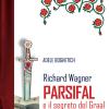 Richard Wagner. Parsifal e il segreto del Graal
