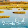 Gite Fuori Porta In Friuli Venezia Giulia. Guida A 16 Luoghi Imperdibili