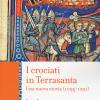 I Crociati In Terrasanta. Una Nuova Storia (1095-1291)