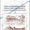 Guida all'interpretazione della carta topografica (con nozioni propedeutiche di geografia generale)