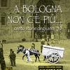 A Bologna non c' pi. Cento storie degli anni '50