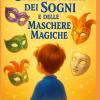 Il Carnevale Dei Sogni E Delle Maschere Magiche: Un Racconto Per Bambini Che Insegna Coraggio, Autenticit� E Il Valore Delle Emozioni