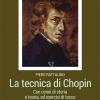 La Tecnica Di Chopin. Con Cenni Di Storia E Teoria, Ed Esercizi Di Tocco