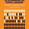 La scomparsa dei popoli europei. Denatalit, immigrazione, declino