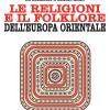Le Religioni E Il Folklore Dell'europa Orientale. Da Zalmoxis A Gengis Khan