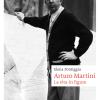 Arturo Martini. La Vita In Figure