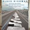 Blues Highway. Da Chicago A New Orleans. Viaggio Alle Origini Della Musica Americana
