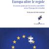 Europa Oltre Le Regole. Un Nuovo Patto Per La Crescita Sostenibile Verso L'europa Dei Cittadini