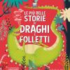 Le Pi Belle Storie Di Draghi E Folletti. Ediz. A Colori