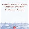 Congregazioni E Ordini Cattolici A Venezia Tra Ottocento E Novecento