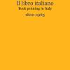 Il libro italiano-Book printing in Italy 1800-1965. Ediz. bilingue