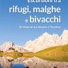 Escursioni tra rifugi, malghe e bivacchi. 30 itinerari tra Veneto e Trentino