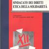 Sindacato dei diritti, etica della solidariet. I documenti del 12 Congresso della CGIL (dal 23 al 27 ottobre 1991)