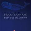 Nicola Salvatore. Moby Dick, The Unknown. Ediz. Illustrata