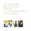 Le figure per dirlo. Storia delle illustratrici italiane. Ediz. a colori