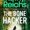 The Bone Hacker: The Brand New Thriller In The Bestselling Temperance Brennan Series