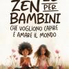 Storie Zen Per Bambini Che Vogliono Capire E Amare Il Mondo: 50 Racconti Su Emozioni, Amicizia, Crescita E Consapevolezza