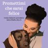 Promettimi Che Sarai Felice. Come Rialzarsi E Prendersi Tutto Il Bello Che C'�