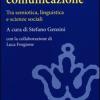 Filosofie Della Comunicazione. Tra Semiotica, Linguistica E Scienze Sociali