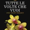 Tutte Le Volte Che Vuoi. One Night Trilogy