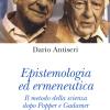 Epistemologia Ed Ermeneutica. Il Metodo Della Scienza Dopo Popper E Gadamer. Nuova Ediz.