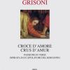 Croce D'amore-crus D'amur. Passione In Versi Ispirata Dai Capolavori Del Romanino. Ediz. Illustrata