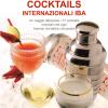 Il Libro Dei Cocktails Internazionali Iba. Un Viaggio Attraverso 77 Cocktails Mondiali Che Ogni Barman Dovrebbe Conoscere