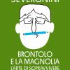 Brontolo E La Magnolia. L'arte Di Sopravvivere Poeticamente