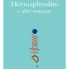Opere. Hermaphrodito E Altri Romanzi. Vol. 1