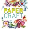 Paper Craft : 50 Projects Including Card Making, Gift Wrapping, Scrapbooking, And Beautiful Paper Flowers [edizione: Regno Unito]