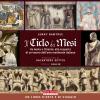 Il Ciclo Dei Mesi. Da Aosta A Otranto, Alla Scoperta Di Un Tesoro Dell'arte Medievale Italiana. Ediz. Illustrata