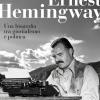 Ernest Hemingway. Una Biografia Tra Giornalismo E Politica