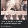 L'arte In Italia E In Europa Nel Secondo Cinquecento. Ediz. Illustrata