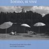 Torino, Si Vive. Il Racconto Di Una Citt, Il Suo Calore, I Suoi Luoghi, La Sua Gente In Quindici Anni Di Fotografie. Ediz. Illustrata